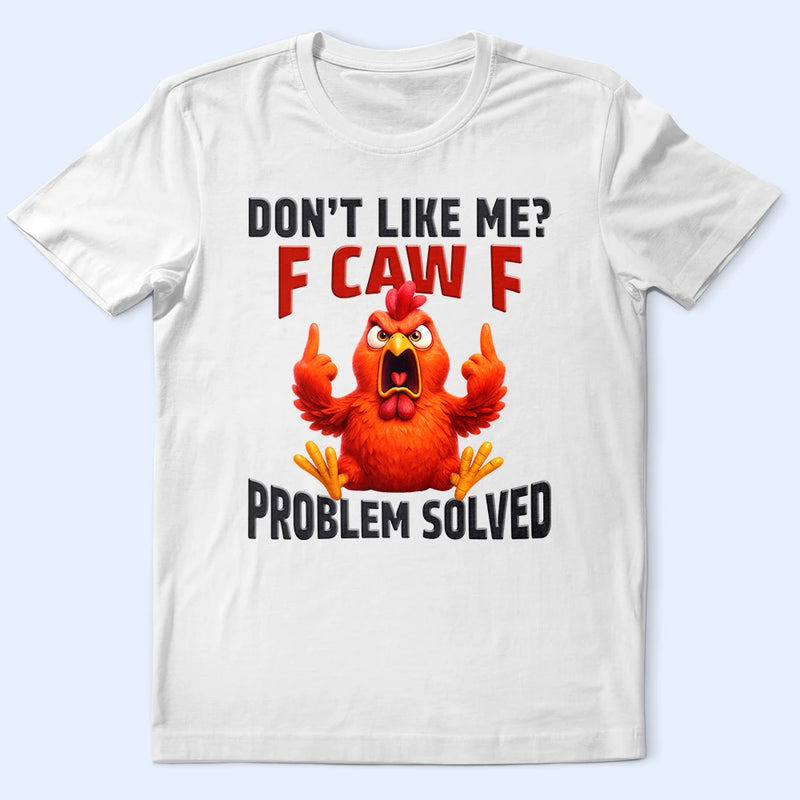 Don't Like Me F Caw F - Personalized T Shirt