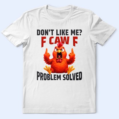 Don't Like Me F Caw F - Personalized T Shirt