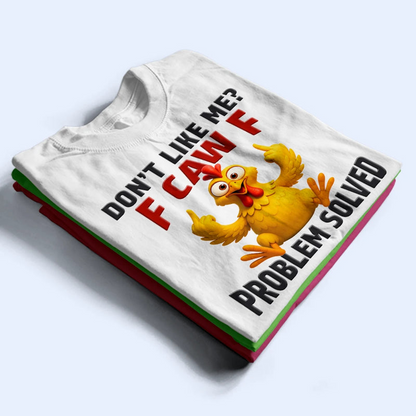 Don't Like Me F Caw F - Personalized T Shirt