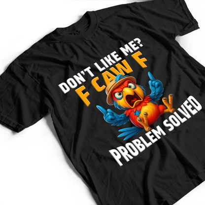 Don't Like Me F Caw F - Personalized T Shirt