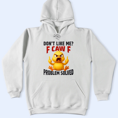 Don't Like Me F Caw F - Personalized T Shirt
