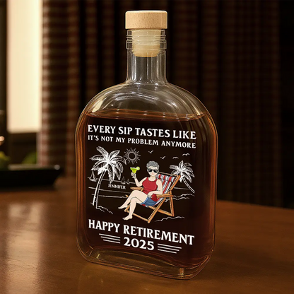 Every Sip Tastes Like It's Not My Problem Anymore Retirement - Personalized Whiskey Bottle