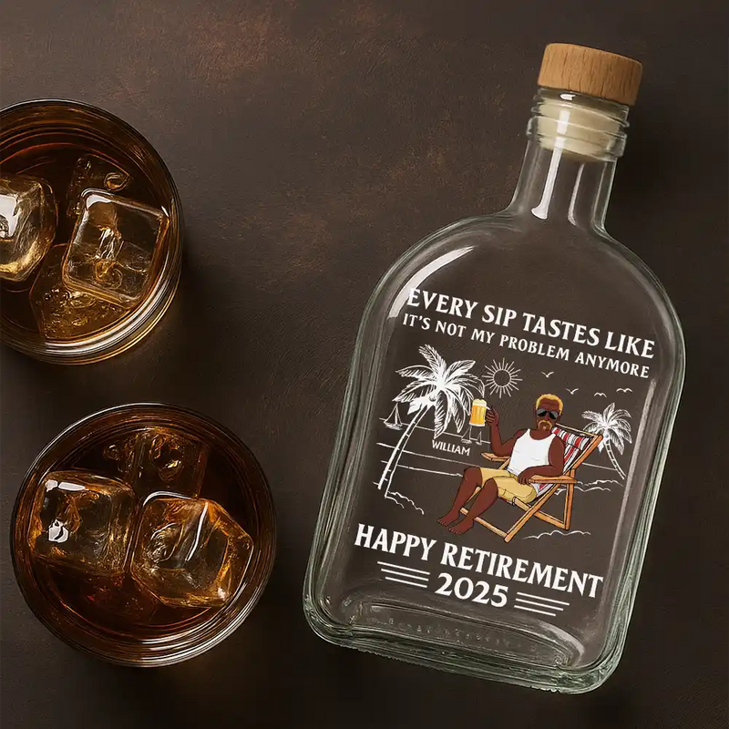 Every Sip Tastes Like It's Not My Problem Anymore Retirement - Personalized Whiskey Bottle