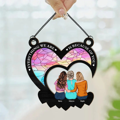 Everything We Are Is Because Of You - Personalized Window Hanging Suncatcher Ornament Hanging Suncatcher Ornament The Next Custom Gift