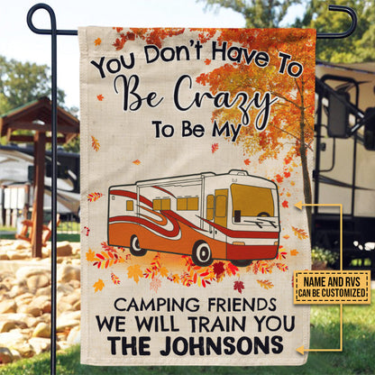Fall Campsite Camping You Don't Have To Be Crazy To Be My Camping Friends Custom Flag, Funny Camping Flag, Camping Garden Decor