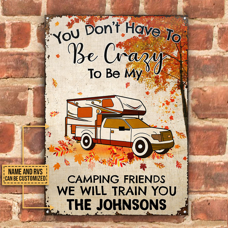 Fall Campsite Camping You Don't Have To Be Crazy To Be My Camping Friends Custom Classic Metal Signs, Funny Camping Flag, Camping Garden Decor