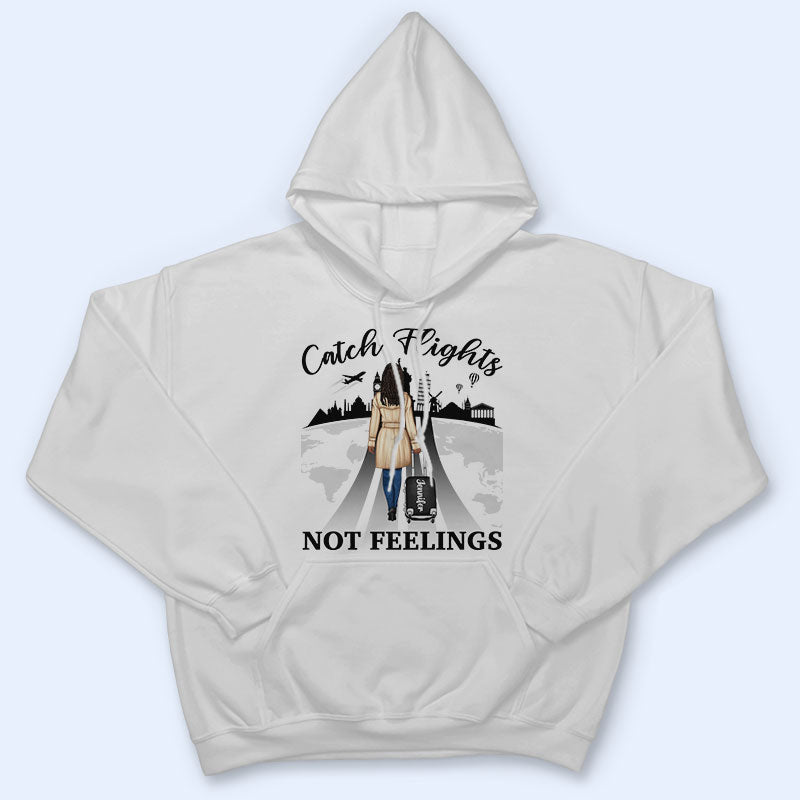 Catch Flights Not Feelings Traveling - Personalized Custom T Shirt