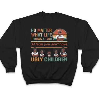 Don't Have Ugly Children - Gift For Dad - Personalized Custom T Shirt