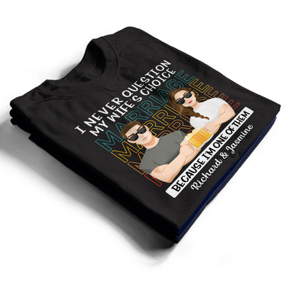 Never Question - Gift For Couples - Personalized T Shirt