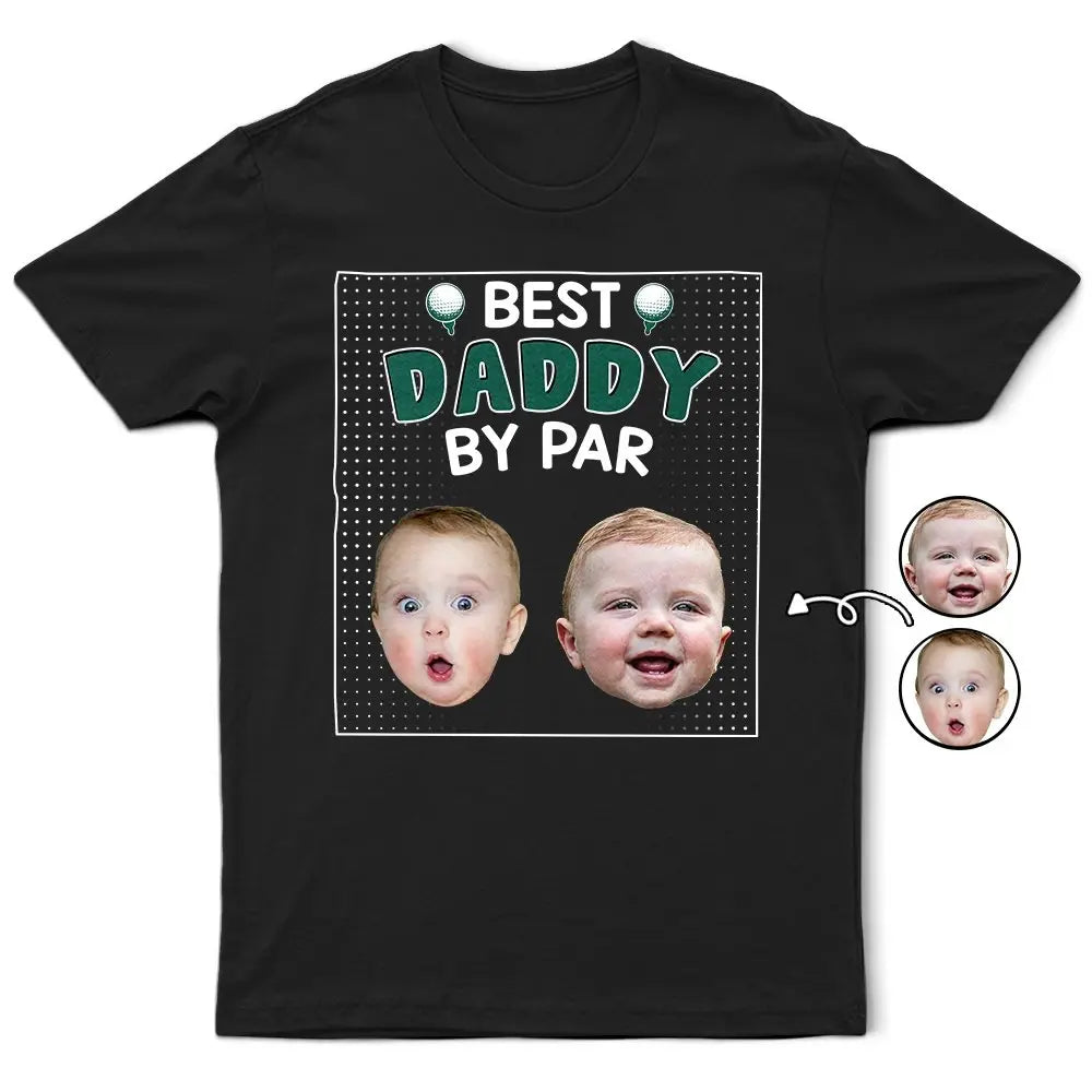 Family - Custom Photo Best Daddy By Par - Personalized T Shirt T-shirt The Next Custom Gift