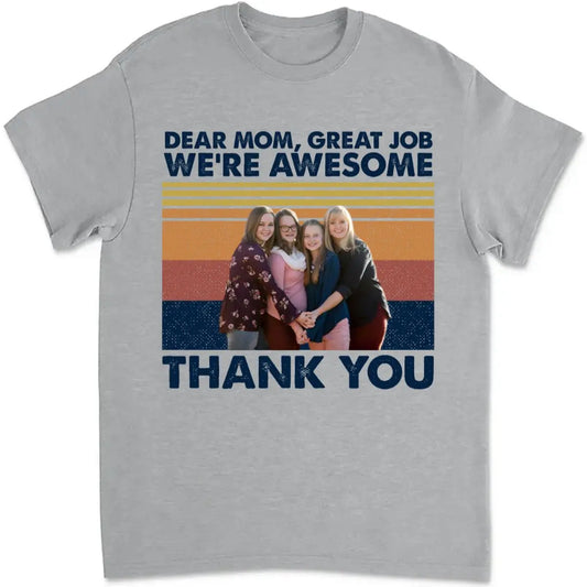 Family - Custom Photo Dear Mom Great Job We're Awesome Thank You - Personalized Unisex T-shirt, Hoodie, Sweatshirt Shirts & Tops The Next Custom Gift