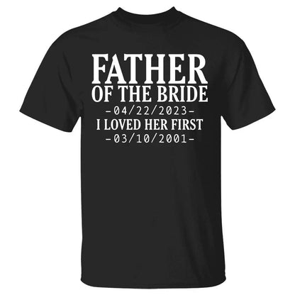 Family - Father Of The Bride I Loved Her First - Personalized Unisex T-shirt (LH) Shirts & Tops The Next Custom Gift