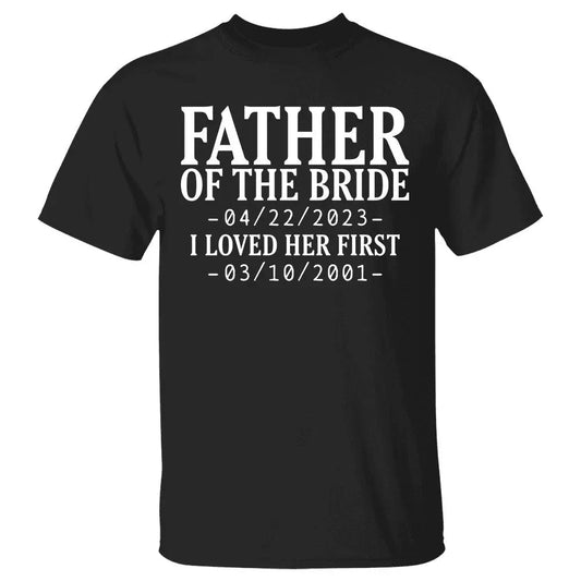 Family - Father Of The Bride I Loved Her First - Personalized Unisex T-shirt (LH) Shirts & Tops The Next Custom Gift