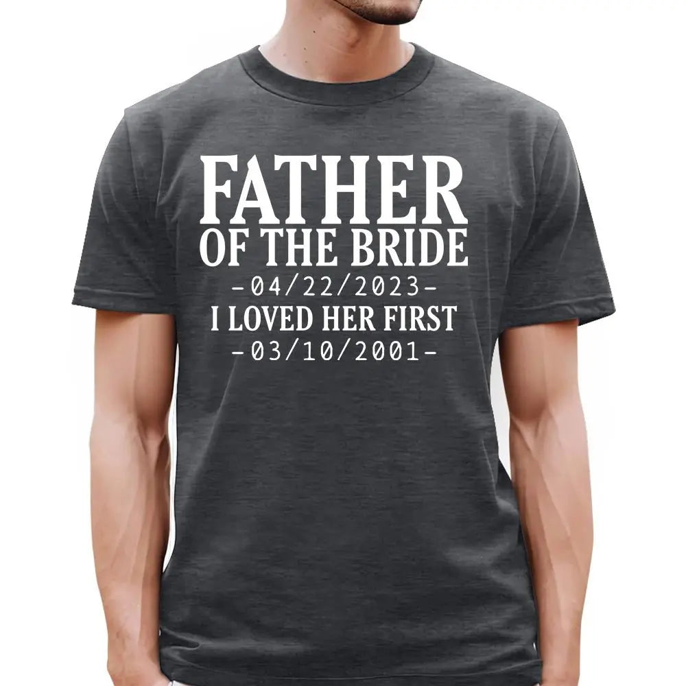 Family - Father Of The Bride I Loved Her First - Personalized Unisex T-shirt (LH) Shirts & Tops The Next Custom Gift