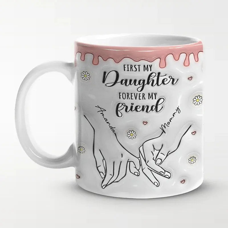 Family - First My Daughter Forever My Friend - Family Personalized Custom 3D Inflated Effect Printed Mug Mug The Next Custom Gift