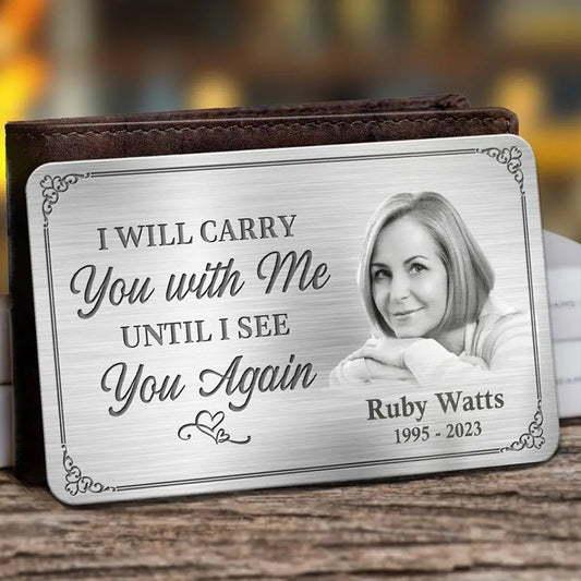 Family - I'll Carry You With Me Until I See You Again  - Personalized Photo Aluminum Wallet Card Card The Next Custom Gift