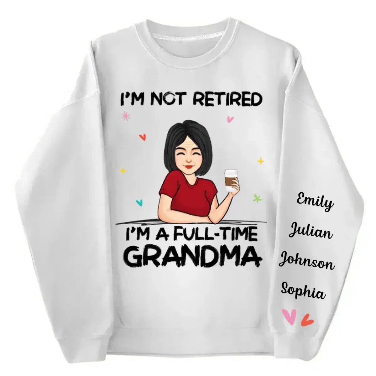 Family - I'm Not Retired I'm A Full Time Grandma - Personalized Sweatshirt Shirts & Tops The Next Custom Gift