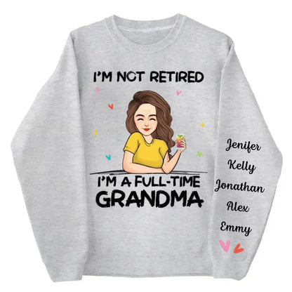 Family - I'm Not Retired I'm A Full Time Grandma - Personalized Sweatshirt Shirts & Tops The Next Custom Gift