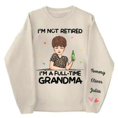 Family - I'm Not Retired I'm A Full Time Grandma - Personalized Sweatshirt Shirts & Tops The Next Custom Gift