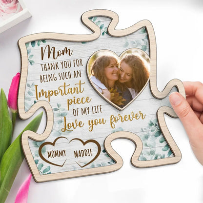 Family- Mom Thank You For Being Such An Important Piece Of My Life - Personalized Custom Photo  2-Layered Wooden Plaque With Stand  The Next Custom Gift