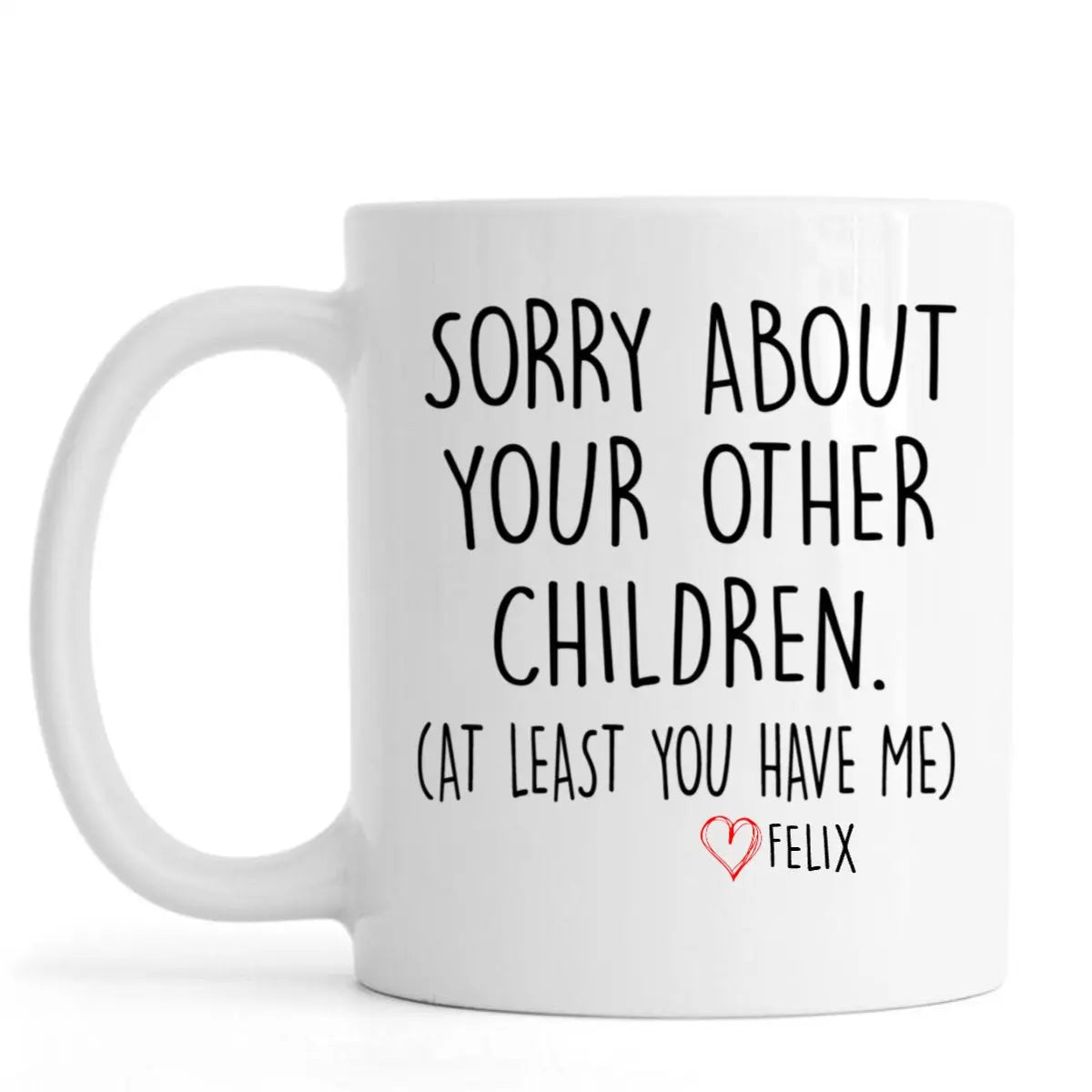 Family - Sorry About Your Other Children - Personalized Mug (LH) Mug The Next Custom Gift