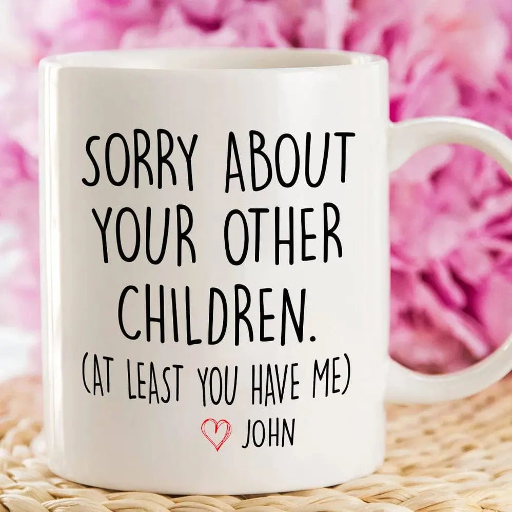 Family - Sorry About Your Other Children - Personalized Mug (LH) Mug The Next Custom Gift