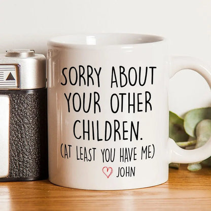 Family - Sorry About Your Other Children - Personalized Mug (LH) Mug The Next Custom Gift