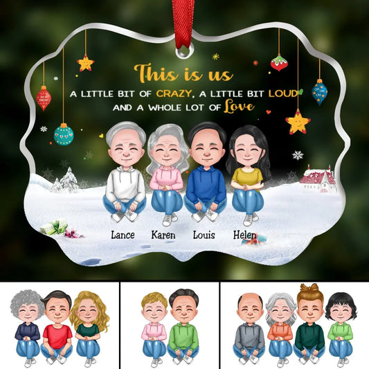 Family - This is Us, A Little Bit Of Crazy, A Little Bit Loud, And A Whole Lot Of Love - Personalized Acrylic Ornament