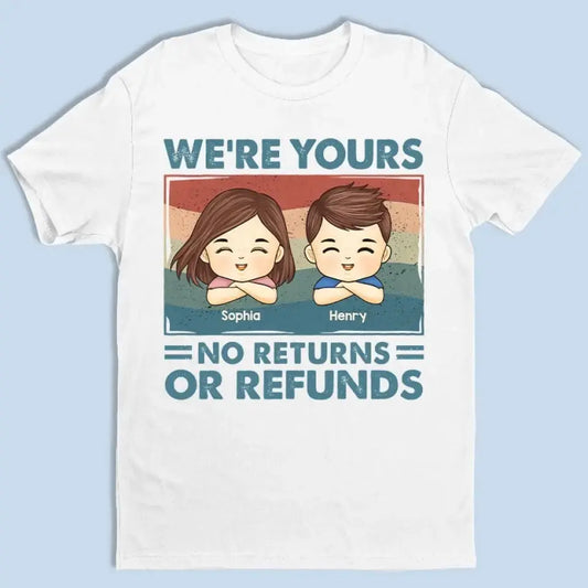 Family  - We're Yours No Returns Or Refunds - Personalized Unisex T-shirt, Hoodie, Sweatshirt Shirts & Tops The Next Custom Gift