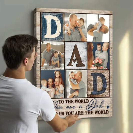 Father - Custom Photo Collage To The World You Are The Dad - Personalized Poster Poster The Next Custom Gift