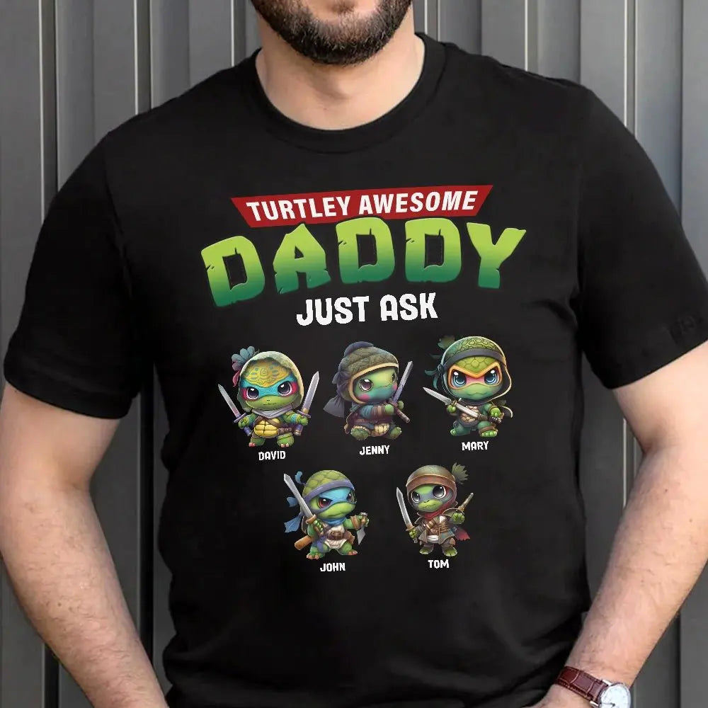 Father - Turtley Awesome Daddy Just Ask - Personalized T-shirt, Hoodie, Sweatshirt Shirts & Tops The Next Custom Gift