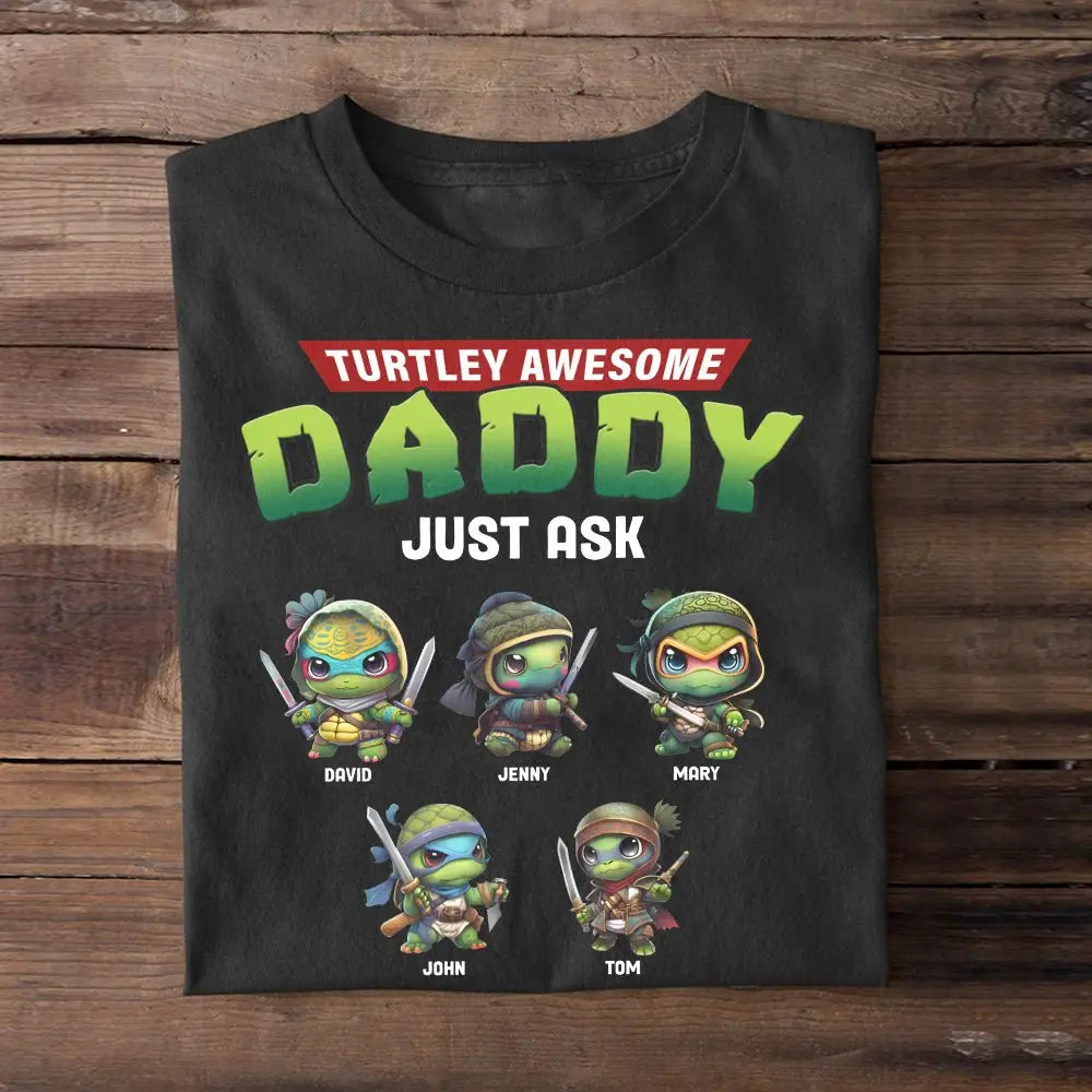 Father - Turtley Awesome Daddy Just Ask - Personalized T-shirt, Hoodie, Sweatshirt Shirts & Tops The Next Custom Gift