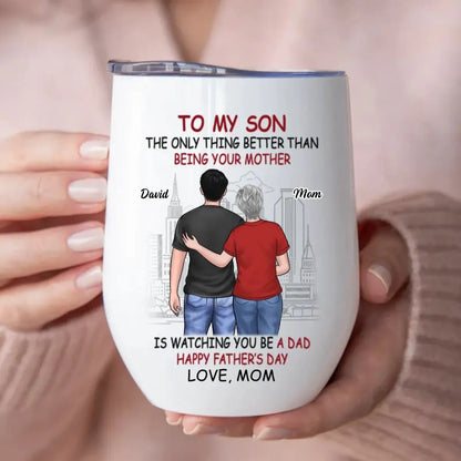 Father's Day - The Only Thing Better Than Being Your Mother Is Watching You Be A Dad - Personalized Wine Tumbler (HJ) Wine Tumbler The Next Custom Gift