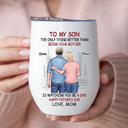 Father's Day - The Only Thing Better Than Being Your Mother Is Watching You Be A Dad - Personalized Wine Tumbler (HJ) Wine Tumbler The Next Custom Gift