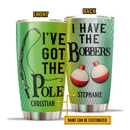 Fishing Couple Husband Wife I've Got The Pole Custom Tumbler, Couple Gift, Fishing Gift, Travel Mug
