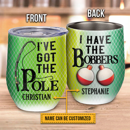 Fishing Couple Husband Wife I've Got The Pole Custom Wine Tumbler, Couple Gift, Fishing Gift, Travel Mug