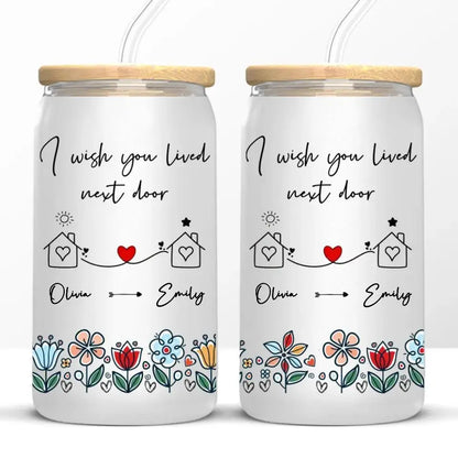 Friends - I Wish We Lived Next Doo - Personalized Glass Can(BU) Glass Can The Next Custom Gift