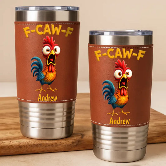 Funny Chicken F-Caw-F - Personalized Leather Tumbler