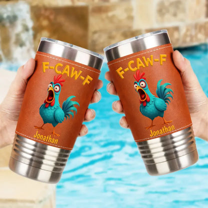 Funny Chicken F-Caw-F - Personalized Leather Tumbler