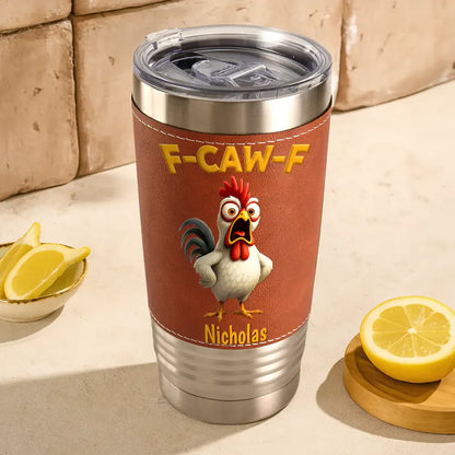 Funny Chicken F-Caw-F - Personalized Leather Tumbler
