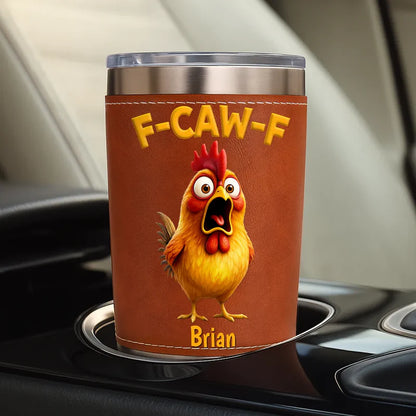 Funny Chicken F-Caw-F - Personalized Leather Tumbler