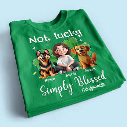 Not Lucky Simply Blessed Dog Mom Life Animation Cartoon Woman & Dogs St. Patrick's Day Personalized Shirt