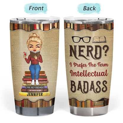 Reading I Prefer The Term Intellectual Badass - Personalized Custom Tumbler