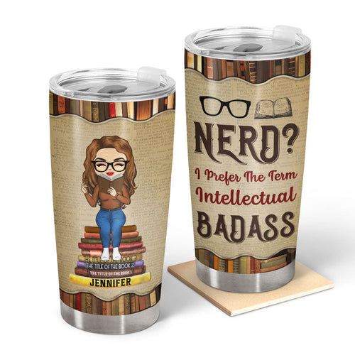 Reading I Prefer The Term Intellectual Badass - Personalized Custom Tumbler