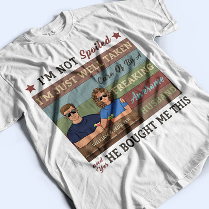I'm Not Spoiled - Gift For Couples - Personalized Custom T Shirt