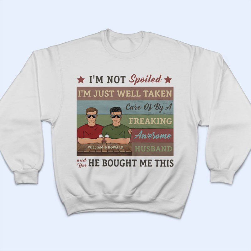 I'm Not Spoiled - Gift For Couples - Personalized Custom T Shirt