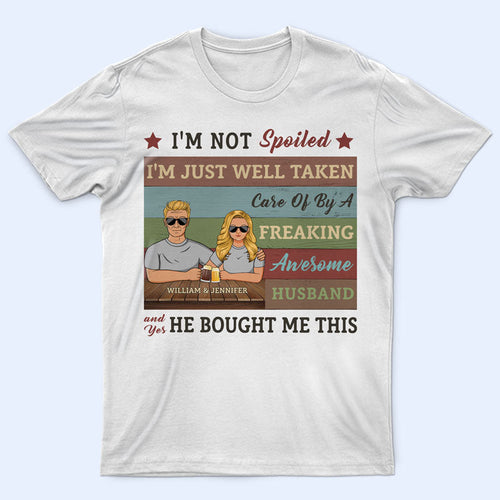 I'm Not Spoiled - Gift For Couples - Personalized Custom T Shirt