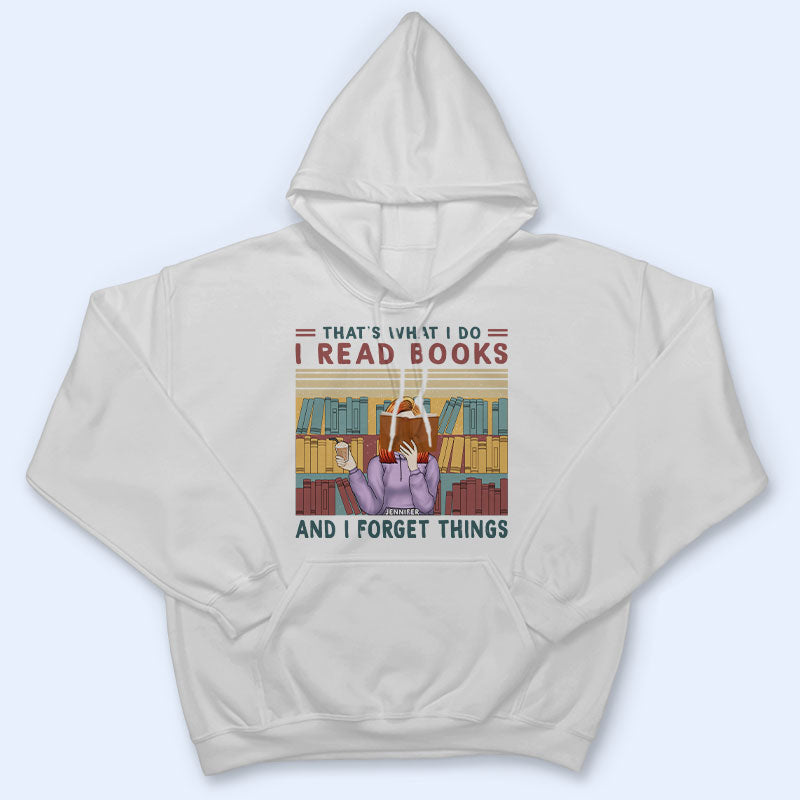 Read Books And Forget Things - Gift For Book Lovers - Personalized Custom Hoodie