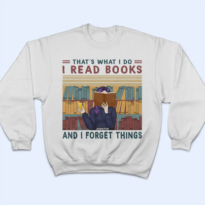 Read Books And Forget Things - Gift For Book Lovers - Personalized Custom Hoodie