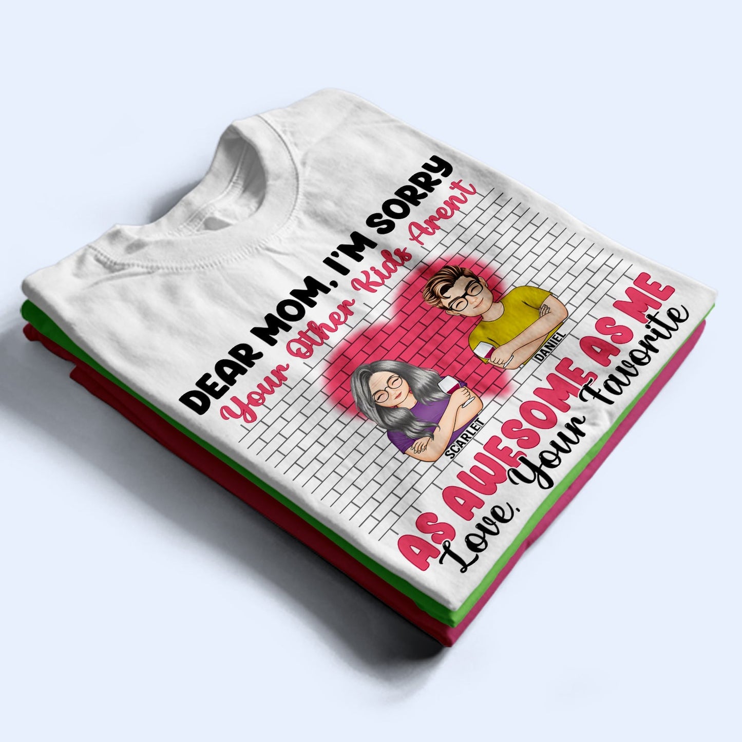 Dear Mom I'm Sorry - Gift For Mother - Personalized Custom T Shirt